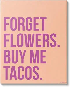 Stupell Industries Forget Flowers Buy Me Tacos Stretched Canvas Wall Art, Proudly Made in USA
