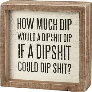Primitives by Kathy How Much Dip Would A Dipshit Dip If A Dipshit Could Dip Shit? Home Dcor Sign,White/Black