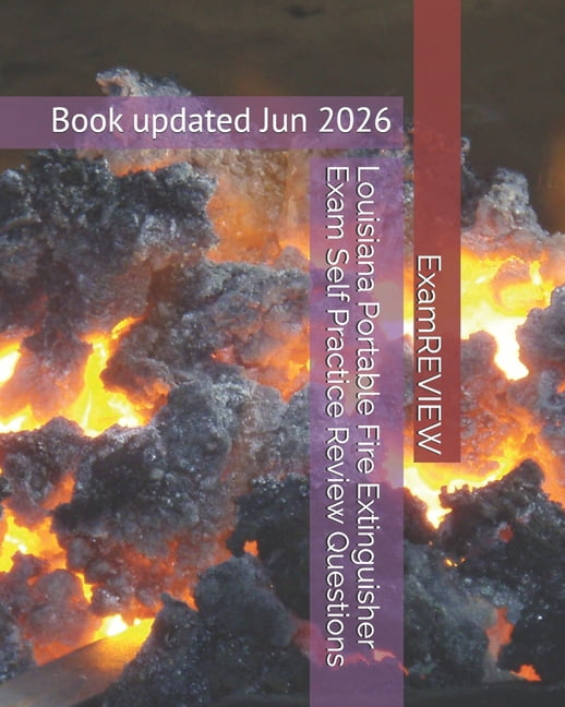 Louisiana Portable Fire Extinguisher Exam Self Practice Review Questions, (Paperback)